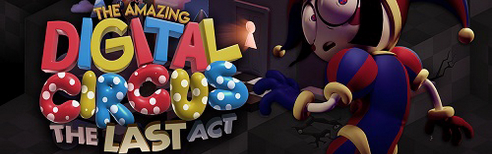 THE AMAZING DIGITAL CIRCUS: THE LAST ACT